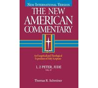 The New American Commentary, Volume 37 - I and II Peter, Jude (New American Commentary New Testament): An Exegetical and Theological Exposition of Holy Scripture
