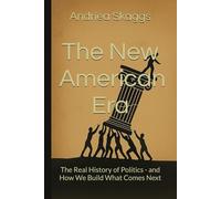The New American Era: The Real History of Politics - and How We Build What Comes Next
