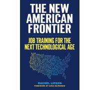 The New American Frontier : Job Training for the Next Technological Age