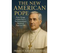 The New American Pope: The Extraordinary Journey of Pope Leo XIV