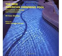 The New American Swimming Pool: Innovations in Design and Construction - 40 Case Studies