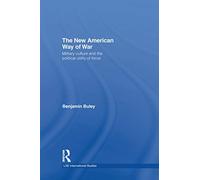 The New American Way of War: Military Culture and the Political Utility of Force (LSE International Studies Series)