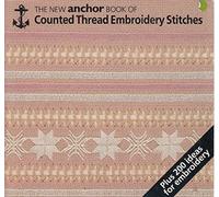 The New Anchor Book Of Counted Thread Embroidery Stitches :