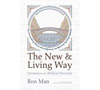 The New and Living Way: Invitation to Biblical Worship