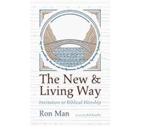 The New and Living Way: Invitation to Biblical Worship