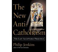 The New Anti-Catholicism: The Last Acceptable Prejudice