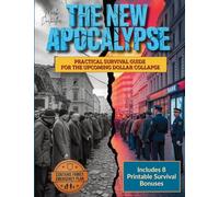 The New Apocalypse: Practical Survival Guide to Protect Your Wealth, Stockpile Essentials & Safeguard Your Family in the Coming Dollar Collapse | ... Family Emergency Plan and 8 Printable Bonuses