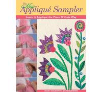 The New Applique Sampler: Learn to Applique the Piece O'Cake Way