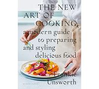The New Art of Cooking: A Modern Guide to Preparing and Styling Delicious Food