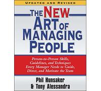 The New Art of Managing People, Updated and Revised: Person-to-Person Skills, Guidelines, and Techniques Every Manager Needs to Guide, Direct, and Motivate the Team