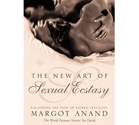 The New Art of Sexual Ecstasy : Following the Path of Sacred Sexuality