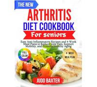 The New Arthritis Diet cookbook for seniors: Easy Anti-Inflammatory Recipes and 4-Week Meal Plans to Reduce Joint Pain, Support Mobility, and Promote Healthy Aging