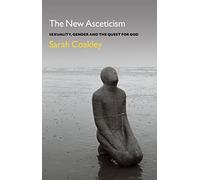 The New Asceticism: Sexuality, Gender and the Quest for God