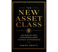 The New Asset Class: The World's Most Overlooked Asset: Human Experience
