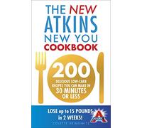 The New Atkins New You Cookbook: 200 delicious low-carb recipes you can make in 30 minutes or less