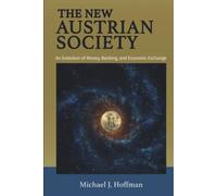 The New Austrian Society: An Evolution of Money, Banking, and Economic Exchange
