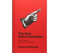 The New Authoritarianism: Trump, Populism, and the Tyranny of Experts