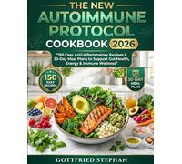 The New Autoimmune Protocol Cookbook 2026: 150 Easy Anti-Inflammatory Recipes & 30-Day Meal Plans to Support Gut Health, Energy & Immune Wellness
