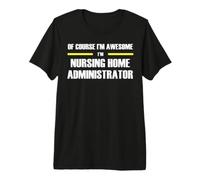 The New Awesome Nursing Home Administrator Premium T-Shirt