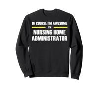The New Awesome Nursing Home Administrator Sweatshirt