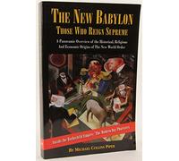 The New Babylon: Those Who Reign Supreme (A Panoramic Overview of the Historical, Religious, and Economic Origins of the New World Order) [First U.S. Printing]
