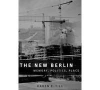The New Berlin: Memory, Politics, Place