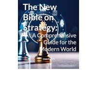 The New Bible on Strategy: A Comprehensive Guide for the Modern World