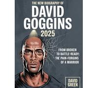 The New Biography Of David Goggins 2025: From Broken to Battle-Ready: The Pain-Forged Origins of a Warrior
