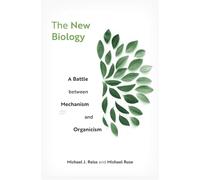 The New Biology : A Battle between Mechanism and Organicism