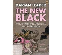 The New Black: Mourning, Melancholia and Depression by Leader, Darian (January 29, 2009) Paperback
