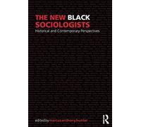 The New Black Sociologists: Historical and Contemporary Perspectives (Sociology Re-Wired)