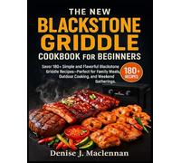 The New Blackstone Griddle Cookbook for Beginners: Savor 180+ Simple and Flavorful Blackstone Griddle Recipes-Perfect for Family Meals, Outdoor Cooking, and Weekend Gatherings.
