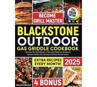 The New Blackstone Outdoor Gas Griddle: Discover the Grill Master in You with Delicious American Recipes Perfect for Summer and Year-Round Feasts
