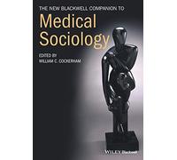 The New Blackwell Companion to Medical Sociology (Wiley Blackwell Companions to Sociology)