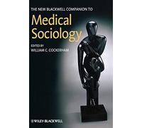 The New Blackwell Companion to Medical Sociology (Wiley Blackwell Companions to Sociology)