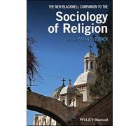 The New Blackwell Companion to the Sociology of Religion (Wiley Blackwell Companions to Sociology)
