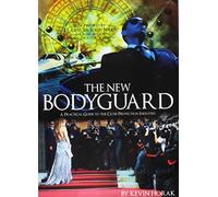 The New Bodyguard: A Practical Guide to the Close Protection Industry