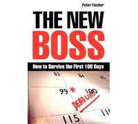 The New Boss: How to Survive the First 100 Days