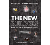 The New Builders: Face to Face With the True Future of Business