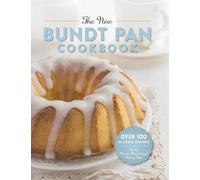 The New Bundt Pan Cookbook: Over 100 Classic Recipes for the World's Most Iconic Baking Pan