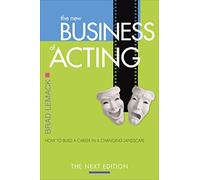 The New Business of Acting: How to Build a Career in a Changing Landscape - The Next Edition