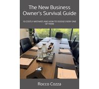 The New Business Owner's Survival Guide: 10 COSTLY MISTAKES AND HOW TO DODGE EVERY ONE OF THEM