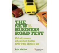 The New Business Road Test: What Entrepreneurs and Executives Should Do Before Writing a Business Plan by Mullins, John [10 June 2010]