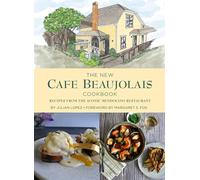 The New Cafe Beaujolais Cookbook: Recipes from the Iconic Mendocino Restaurant