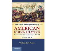 The New Cambridge History of American Foreign Relations: Dimensions of the Early American Empire, 1754-1865: Volume 1