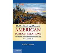 The New Cambridge History of American Foreign Relations: The American Search for Opportunity, 1865-1913: Volume 2