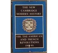 The New Cambridge Modern History: Volume 8, The American and French Revolutions, 1763-93: 008 (The New Cambridge Modern History, Series Number 8)