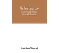 The new canon law: a commentary and summary of the new code of canon law