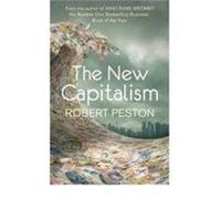 The New Capitalism : How and Why the Economic World Has Changed Forever - and How it Affects Us All