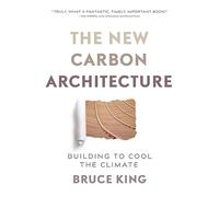 The New Carbon Architecture: Building to Cool the Climate